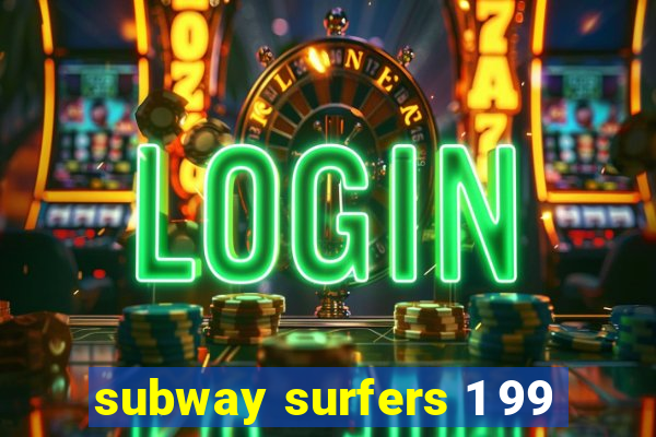 subway surfers 1 99